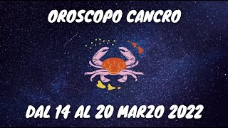 ♋ CANCRO OROSCOPO SETTIMANALE DAL 14 AL 20 MARZO 2022  LETTURA TAROCCHI E PREVISIONI ASTROLOGICHE [upl. by Winzler]