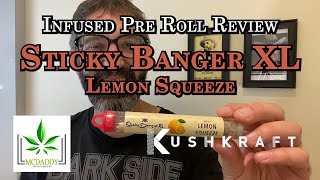 Infused Pre Roll Review  Sticky Banger XL Lemon Squeeze  KushKraft [upl. by Deck]