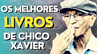 OS 10 LIVROS ESSÊNCIAIS DE CHICO XAVIER I Mensagem Espírita Para Você [upl. by Hsirrap256]