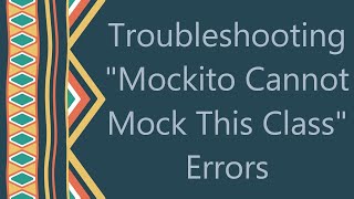 Troubleshooting quotMockito Cannot Mock This Classquot Errors [upl. by Eizeerb585]