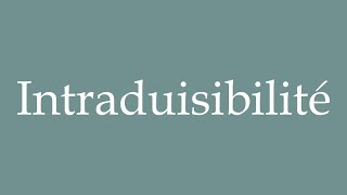 How to Pronounce Intraduisibilité Untranslatability Correctly in French [upl. by Shreve]