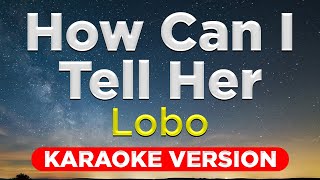 HOW CAN I TELL HER  Lobo HQ KARAOKE VERSION with lyrics [upl. by Erimahs744]