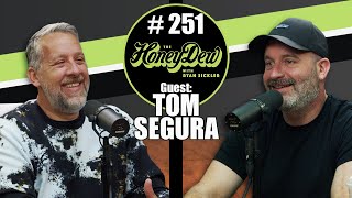 HoneyDew Podcast 251  Tom Segura [upl. by Vallonia993]