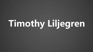 How To Pronounce Timothy Liljegren [upl. by Tal511]