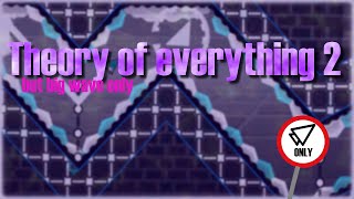 Theory of everything 2 BUT big wave only level by alfreddijenn [upl. by Juan]