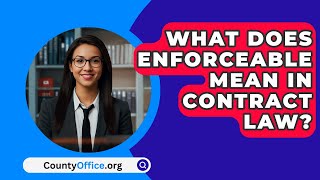 What Does Enforceable Mean In Contract Law  CountyOfficeorg [upl. by Niaz]