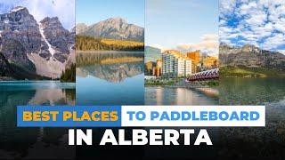 Alberta  Best Places to Paddleboard [upl. by Nayar196]