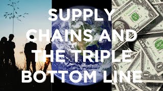 Supply Chains and the Triple Bottom Line [upl. by Alesi111]