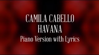 Camila Cabello  Havana Piano Version with Lyrics [upl. by Kilar569]