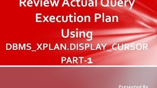 Review Actual Plan using DBMSXPLANDISPLAYCURSOR PART 1 [upl. by Rainie206]