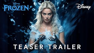 Frozen Live Action 2025  Concept Trailer  Margot Robbie amp Disney 4K [upl. by Akenahs986]