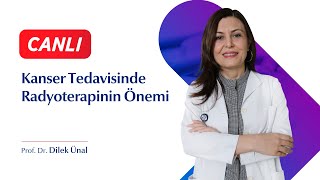 Kanser Tedavisinde Radyoterapinin Önemi  Prof Dr Dilek Ünal [upl. by Arza]