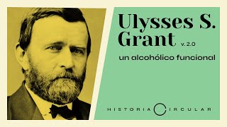 Ulysses S GRANT Un alcohólico FUNCIONAL 2ª Edición [upl. by Anirdnaxela]