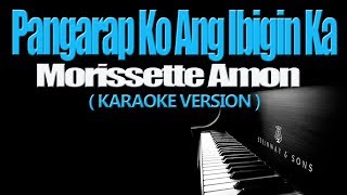 PANGARAP KO ANG IBIGIN KA  Morissette Amon KARAOKE VERSION [upl. by Alleras]