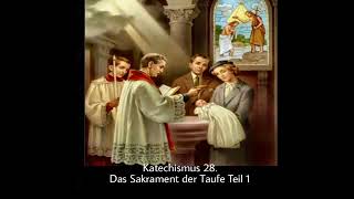 Katechismus  28 Das Sakrament der Taufe Teil 1 [upl. by Adnirol]