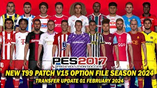 PES 2017 NEW T99 PATCH V15 OPTION FILE SEASON 2024  TRANSFER UPDATE 01 FEBRUARY 2024 [upl. by Muffin]