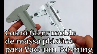 Como fazer seu molde de massa plástica para Vacuum Forming [upl. by Lynea252]