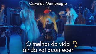 O Melhor da Vida Ainda Vai Acontecer  2 Música de Oswaldo Montenegro [upl. by Estella]