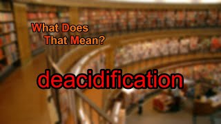 What does deacidification mean [upl. by Aititel]