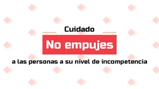 ¿Qué es empujar a las personas a su nivel de incompetencia [upl. by Lalo]