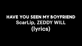 ScarLip ZEDDY WILL  Excuse me have you seen my boyfriend lyrics [upl. by Annairt671]