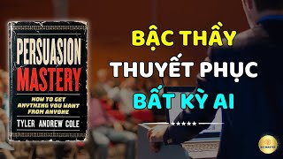 Kỹ năng thuyết phục Làm thế nào để có được bất cứ thứ gì bạn muốn  Sách nói giao tiếp hay nhất [upl. by Nosnek]