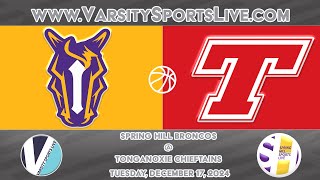 SIMULCAST Spring Hill Broncos  Tonganoxie Chieftains Basketball 12172024 [upl. by Fisken]