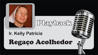 PLAYBACK   REGAÇO ACOLHEDOR  Ir Kelly Patrícia [upl. by Atteloc924]