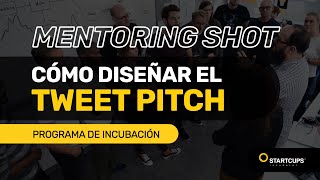 Cómo diseñar un Tweet Pitch  STARTCUPS® Mentoring Shot [upl. by Oniratac]