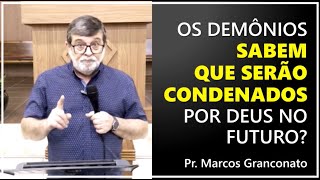 Os demônios sabem que serão condenados por Deus no futuro  Pr Marcos Granconato [upl. by Aikan759]