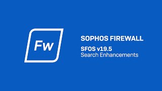 Sophos Firewall v195 Search Enhancements  Sophos Tech videos [upl. by Nosyk]