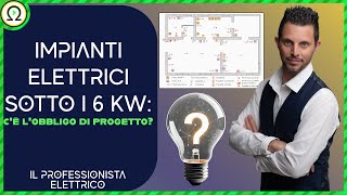 IMPIANTI ELETTRICI SOTTO I 6 kW cè lobbligo di progetto [upl. by Watson]