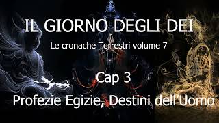 Il Giorno degli DeiLe C T Vol 7Cap 03Profezie Egizie Destini dellUomo anunnaki enki enlil [upl. by Claretta]