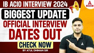 IB ACIO INTERVIEW 2024  BIGGEST UPDATE OFFICIAL INTERVIEW DATES OUT  FULL DETAILS [upl. by Aspasia]