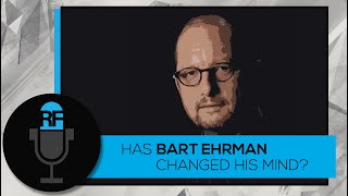 Has Bart Ehrman Changed His Mind [upl. by Lukey]