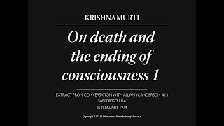 Death and the ending of consciousness 1  J Krishnamurti [upl. by Ardnahs]