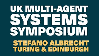 Intro UK MultiAgent Systems Symposium  Stefano Albrecht University of Edinburgh amp Turing [upl. by Erdman]