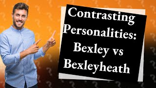 Whats the difference between Bexley and Bexleyheath [upl. by Rambort]