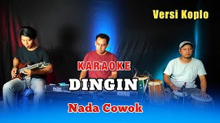 DINGIN KARAOKE NADA COWOK VERSI KOPLO [upl. by Vaios843]