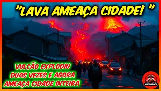 quotDesastre Anunciado Fluxo de Lava Pode Destruir Cidade Inteiraquot [upl. by Yeruoc]