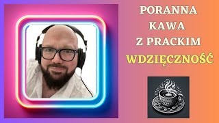 PORANNA KAWA Z PRACKIM  WDZIĘCZNOŚĆ [upl. by Sullivan367]