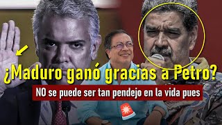 ¿Gracias a Petro Maduro ganó elecciones en Venezuela ESTAMOS MAMAOS de la politiquería en Colombia [upl. by Aeniah]