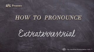 How to Pronounce Extraterrestrial Real Life Examples [upl. by Esinyt]