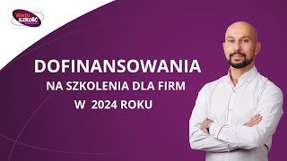 Dofinansowania na szkolenia dla firm w 2024 roku [upl. by Norraf]