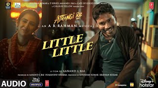 Little Little AudioAtrangi Re ARRahman Akshay K Dhanush Sara A K  Hiral V Irshad Kamil [upl. by Dempster620]