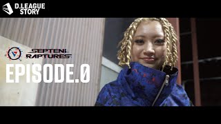 SEPTENI RAPTURES 密着ドキュメンタリー EPISODE0【DLEAGUE STORY】 [upl. by Otir]