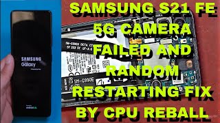 SAMSUNG S21 FE 5G CAMERA NOT WORKING AND RANDOM RESTARTING PROBLEM FIX BY REBALLING CPU [upl. by Moyers258]