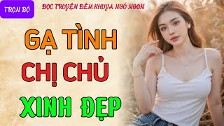 Vừa nghe 5 phút là cực hứng thú quotCHỊ CHỦ XINH ĐẸPquot Nghe kể chuyện đêm khuya thầm kín mới nhất 2024 [upl. by Airdnal]