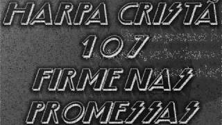 HARPA CRISTÃ  107  FIRME NAS PROMESSASwmv [upl. by Esyahc975]