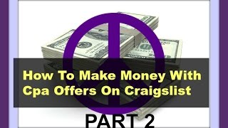 How To Make Money With Cpa Offers On Craigslist Part 2 More Cpa Offers That Convert Included [upl. by Sylvester]